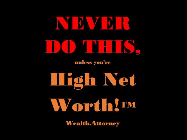 Never Do This Unless youre HIGH NET WORTH1